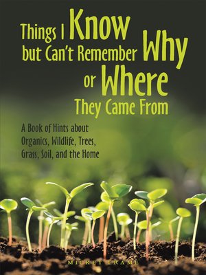 cover image of Things I Know but Can't Remember Why or Where They Came From